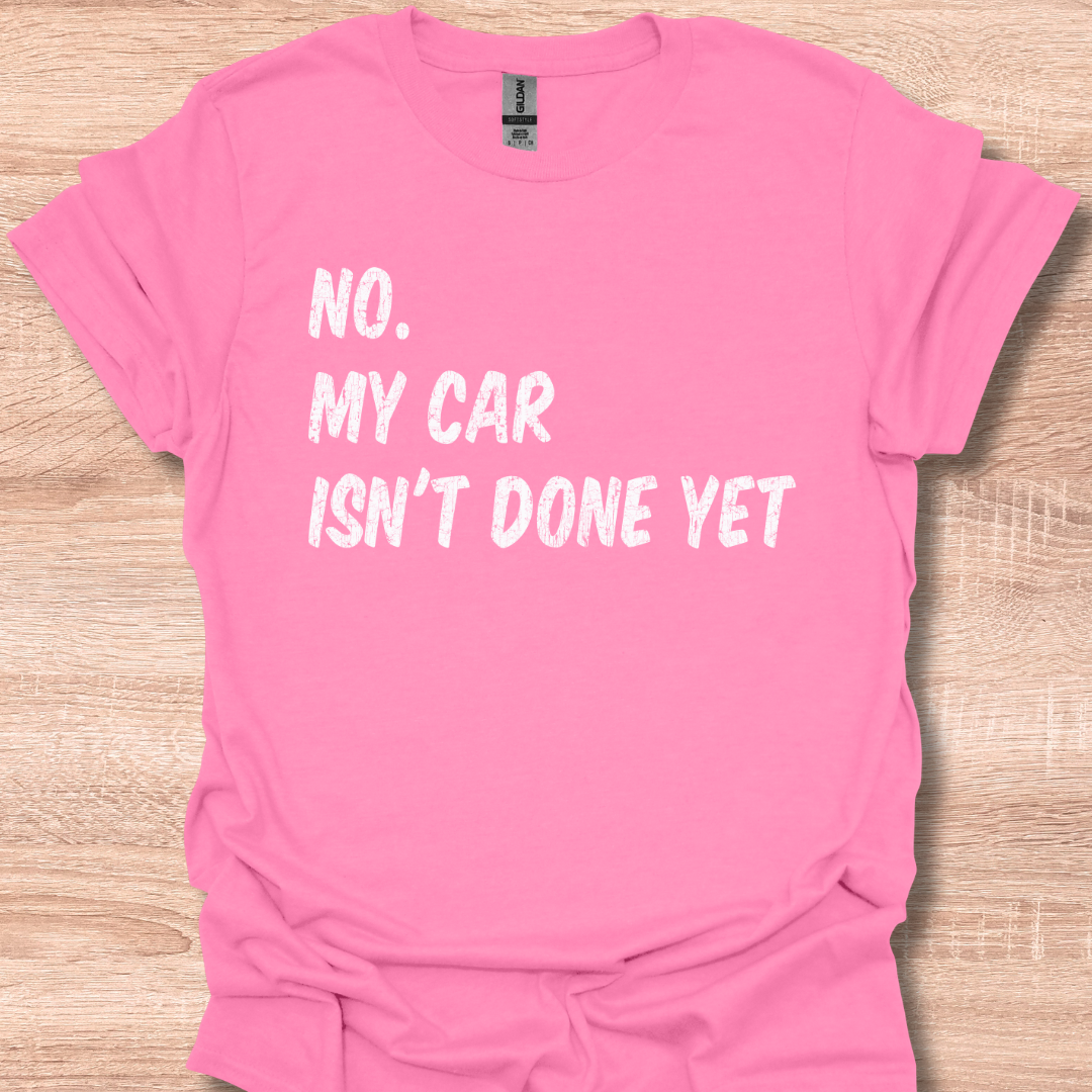 No My Car Isn't Done Yet Funny Car Mechanic Garage