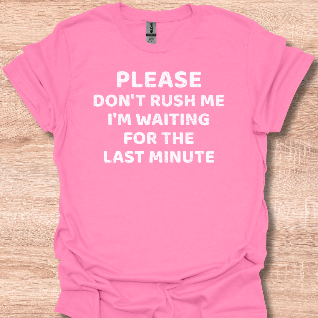 Vintage Please Don't Rush Me I'm Waiting For The Last Minute T-Shirt