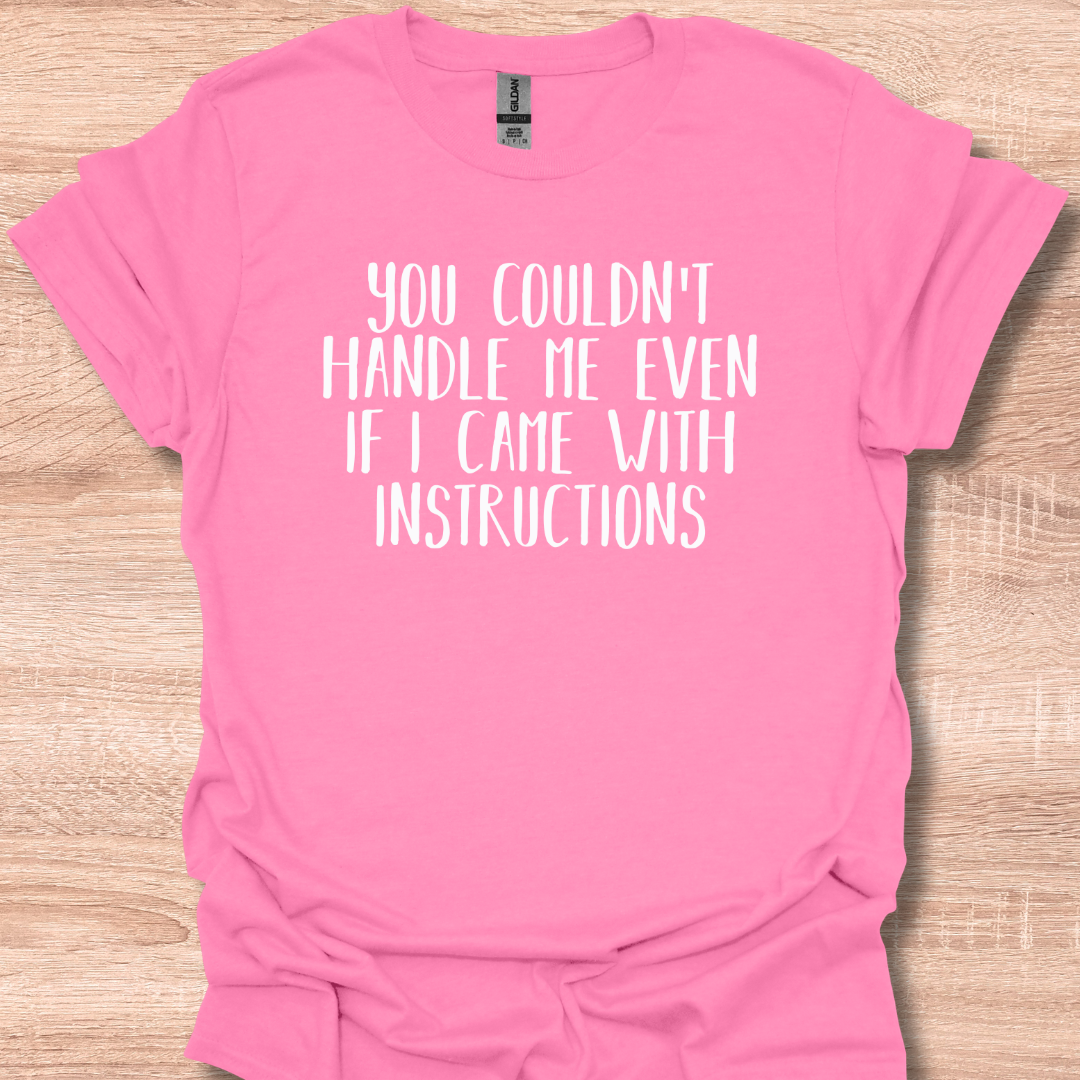 You Couldn't Handle Me Even If I Came With Instructions T-Shirt