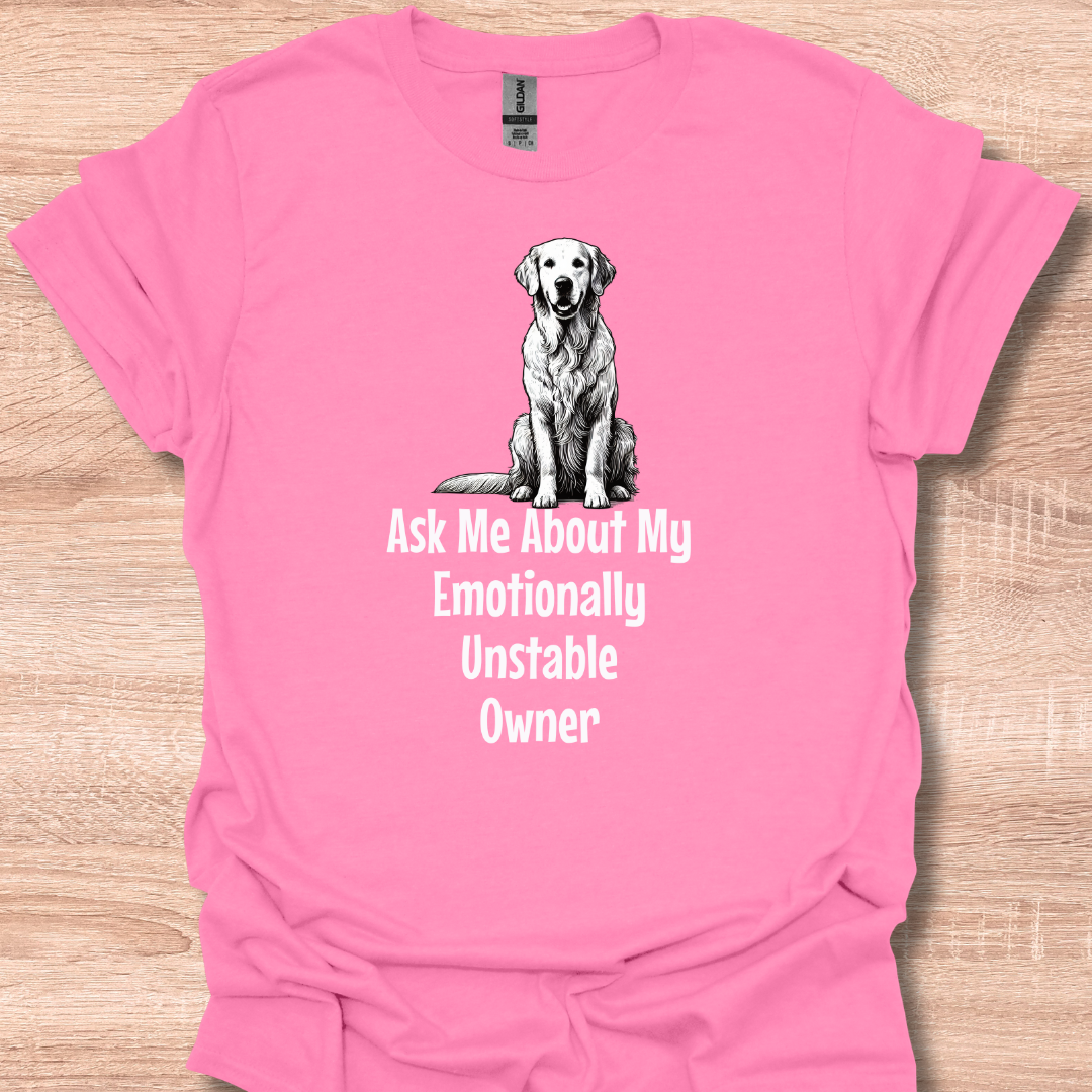 Ask Me About My Emotionally Unstable Owner T-Shirt