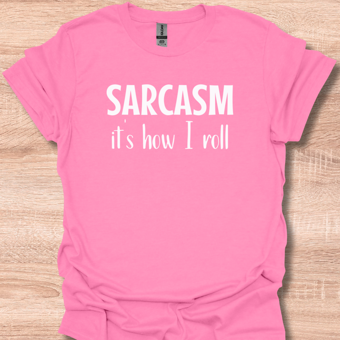 Sarcasm It's How I Roll T-Shirt