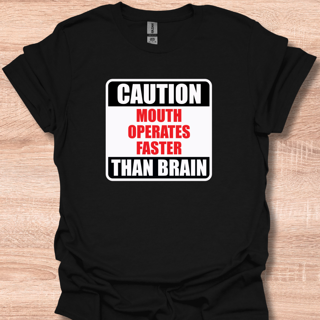 Caution Mouth Operates Faster Than Brain T-Shirt