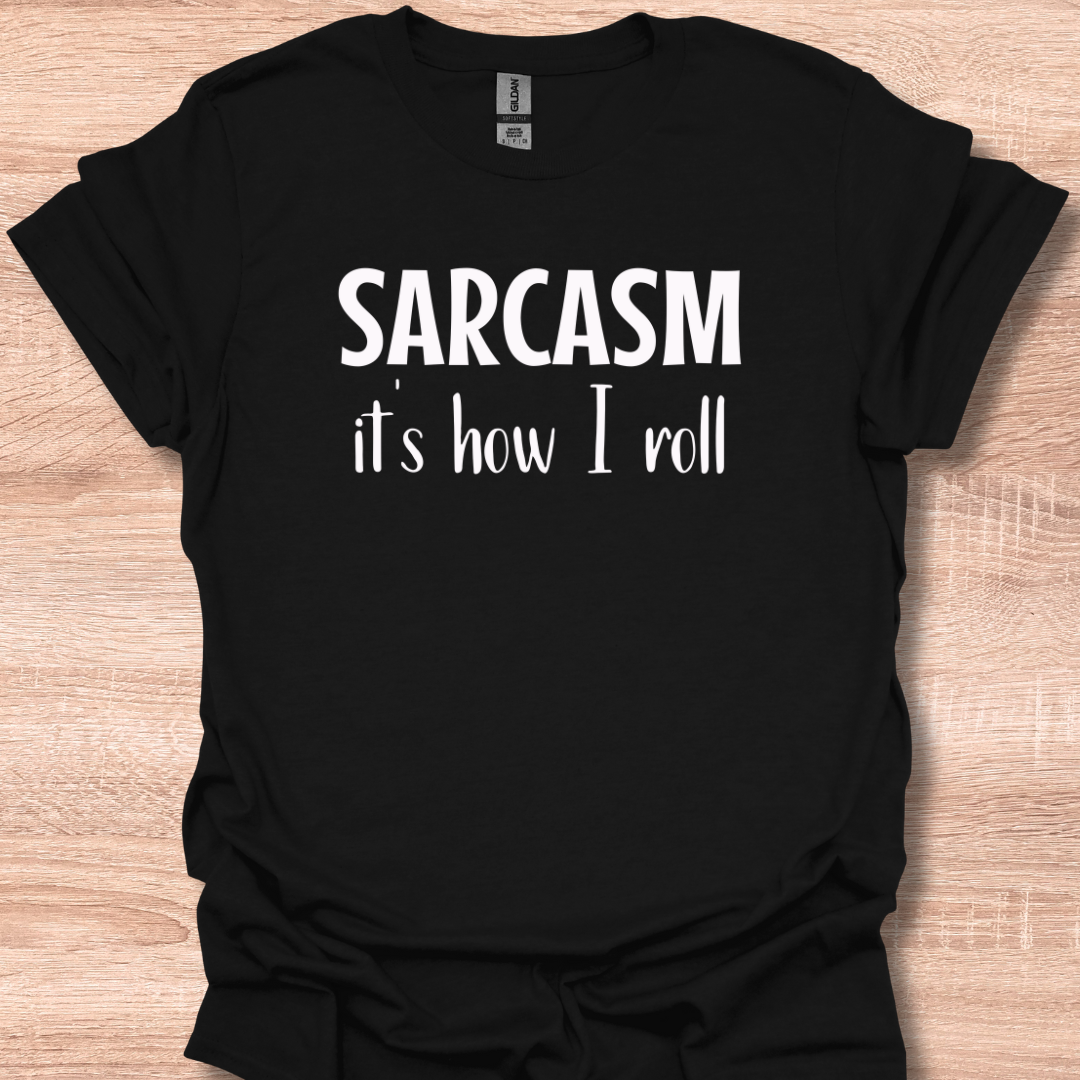 Sarcasm It's How I Roll T-Shirt
