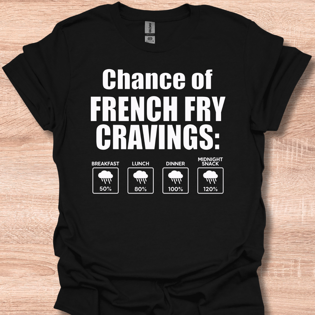 Chance of French Fry Craving Funny Weather Forecast Humor T-Shirt