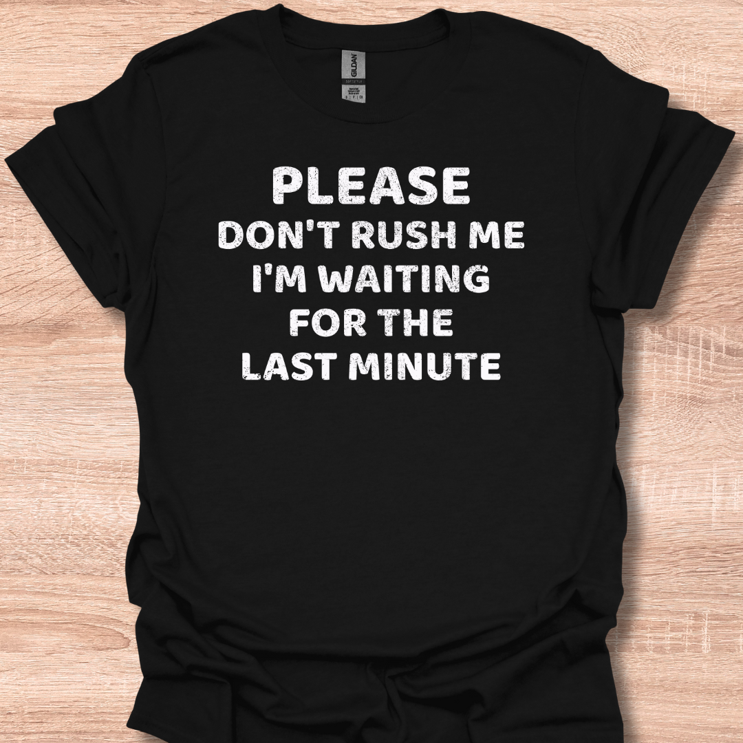 Vintage Please Don't Rush Me I'm Waiting For The Last Minute T-Shirt