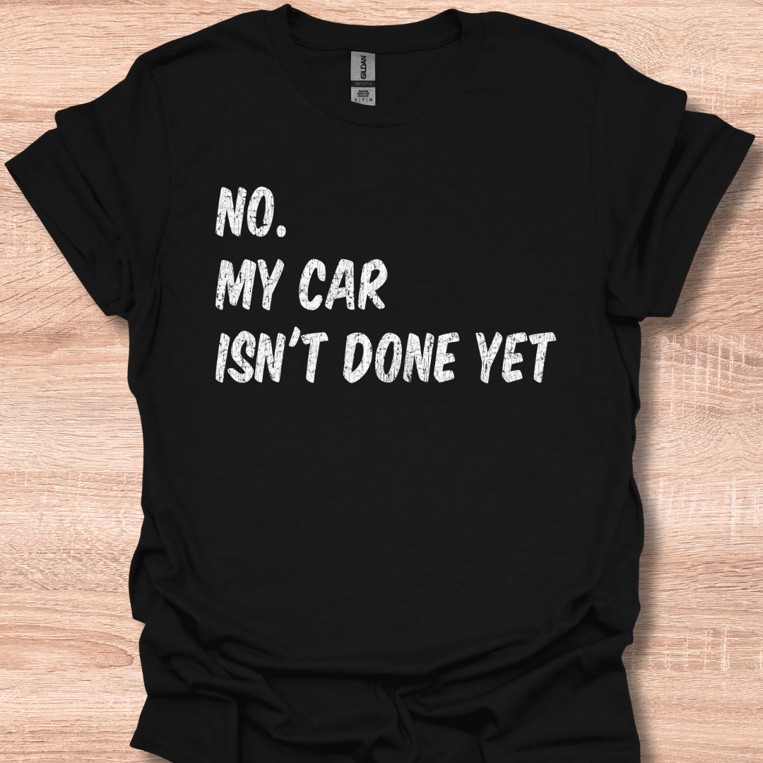 No My Car Isn't Done Yet Funny Car Mechanic Garage