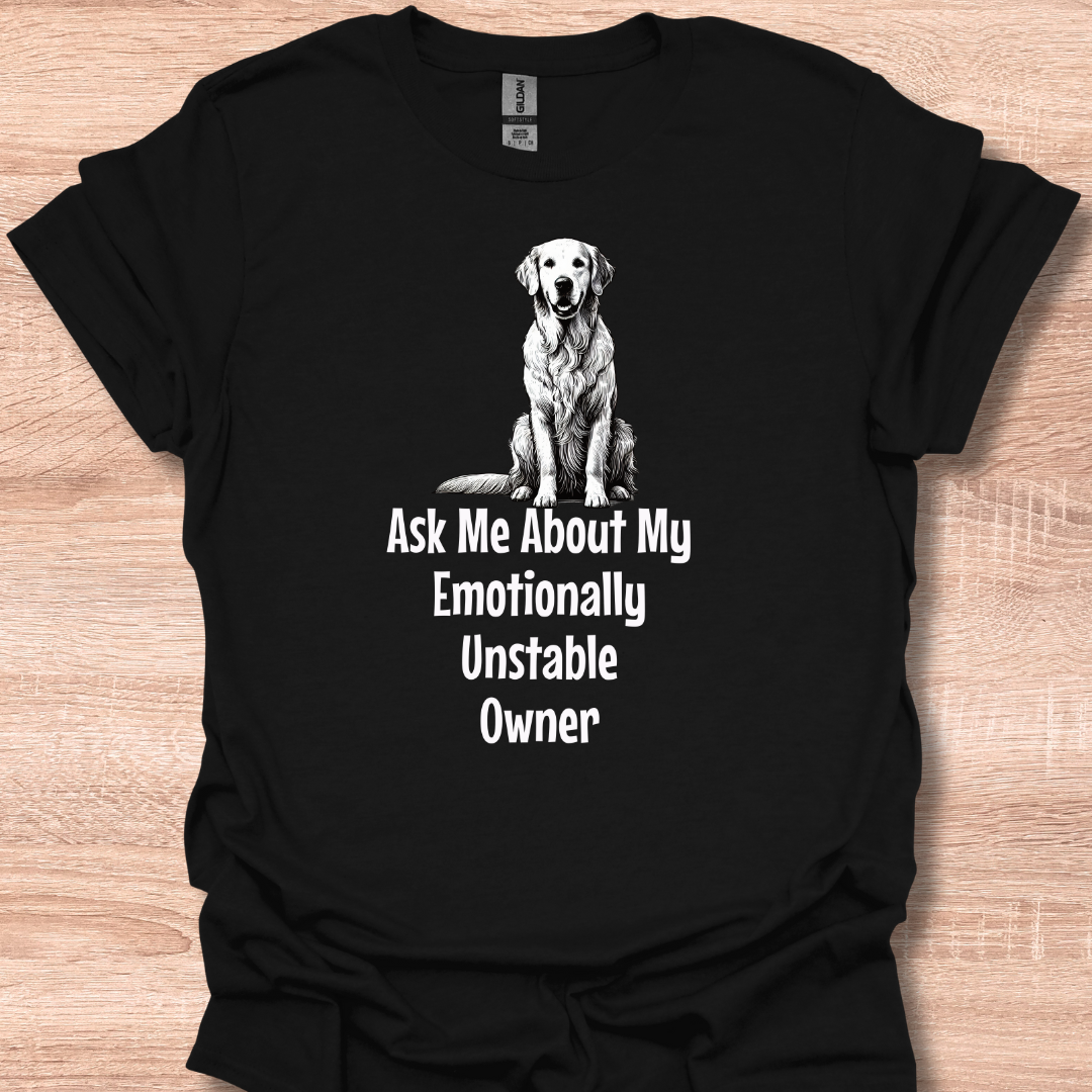 Ask Me About My Emotionally Unstable Owner T-Shirt