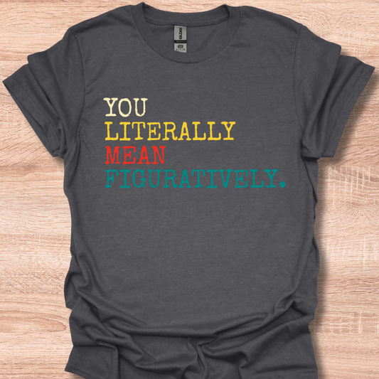 English Grammar Teacher T-Shirt - You Literally Mean Figuratively