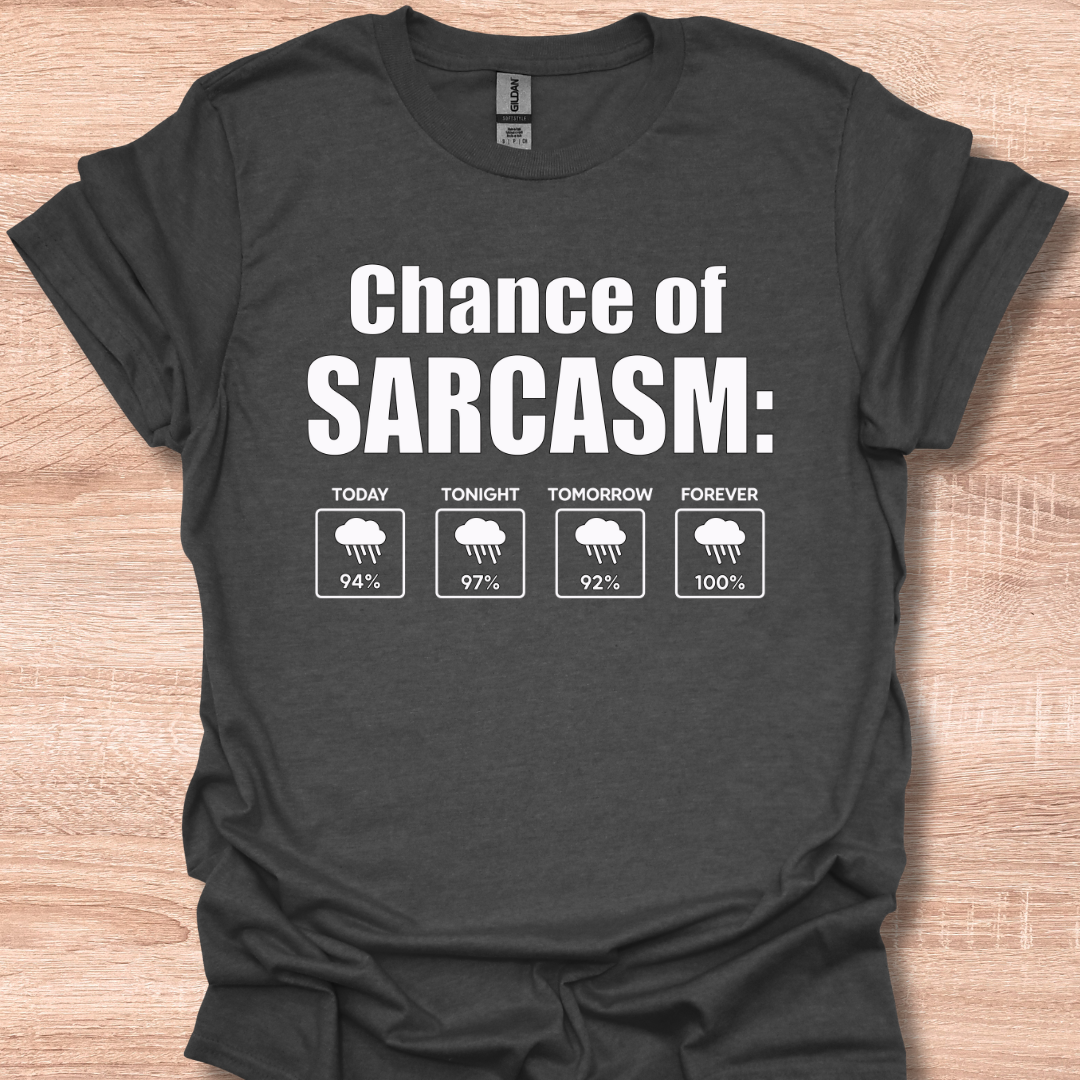 Chance of Sarcasm Funny Weather Forecast Humor T-Shirt