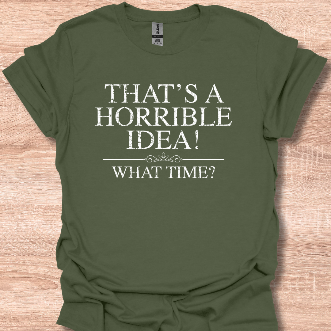 That's a Horrible Idea! What Time?