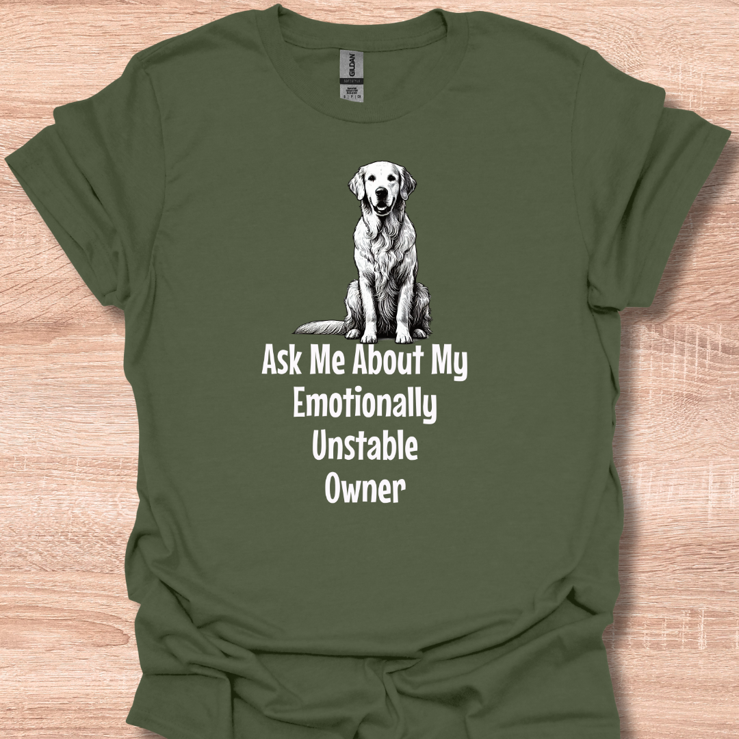 Ask Me About My Emotionally Unstable Owner T-Shirt