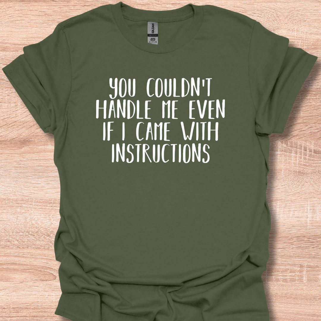 You Couldn't Handle Me Even If I Came With Instructions T-Shirt