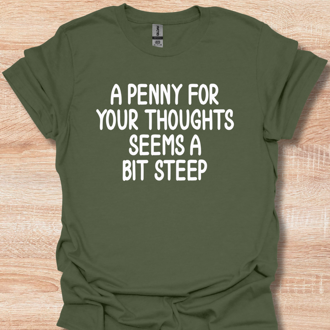 A Penny For Your Thoughts Seems a Bit Steep Funny T-Shirt
