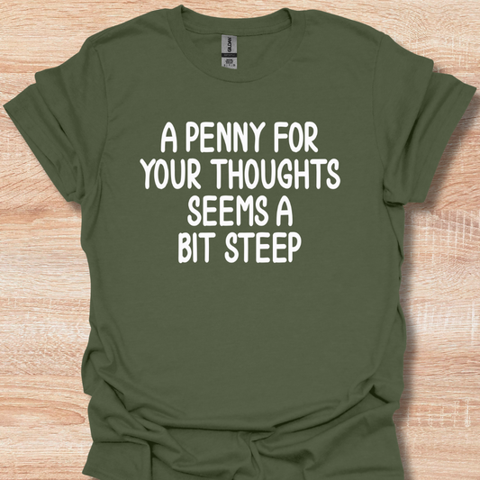 A Penny For Your Thoughts Seems a Bit Steep Funny T-Shirt