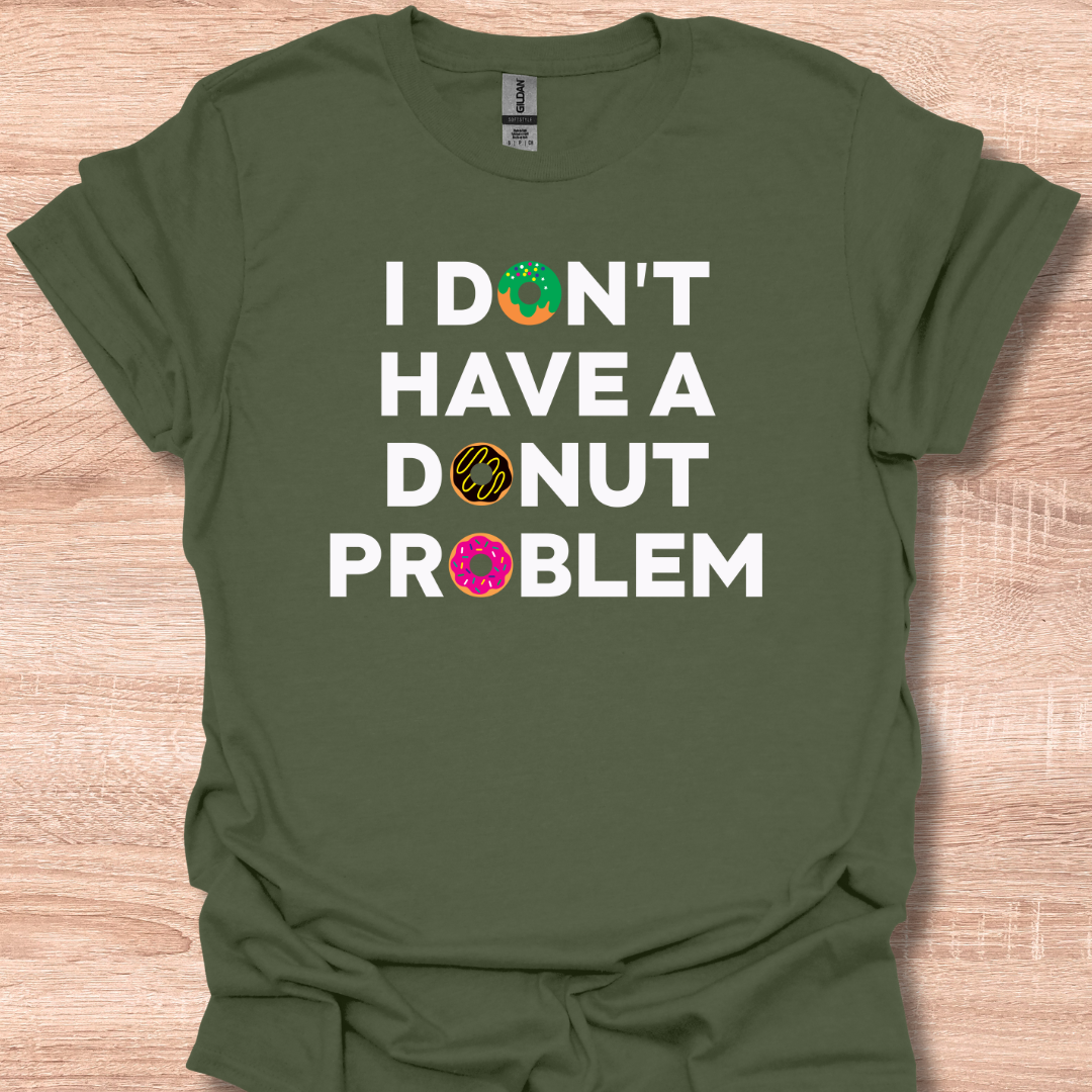 I Don't Have A Donut Problem Funny Food Lover T-Shirt