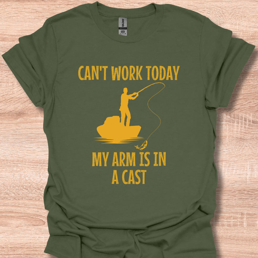 Can't Work Today My Arm's in a Cast Funny Fisherman