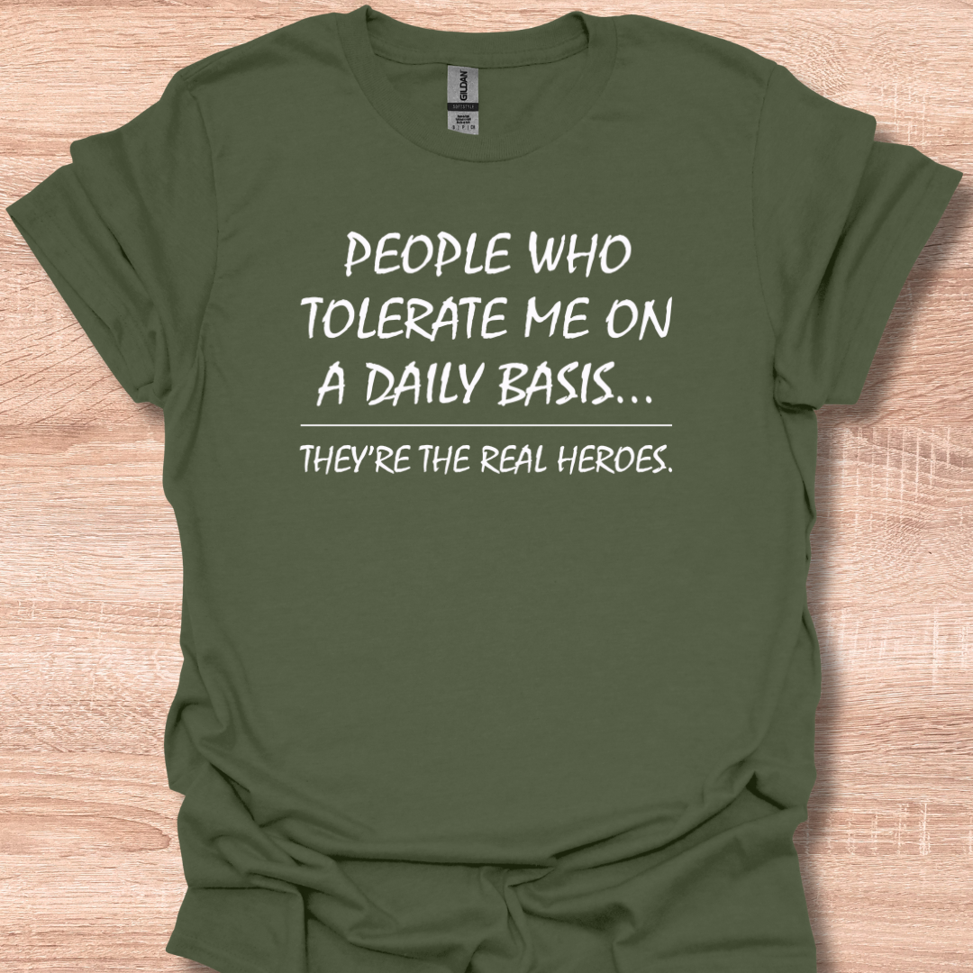People Who Tolerate Me On A Daily Basis They're The Real Heroes T-Shirt