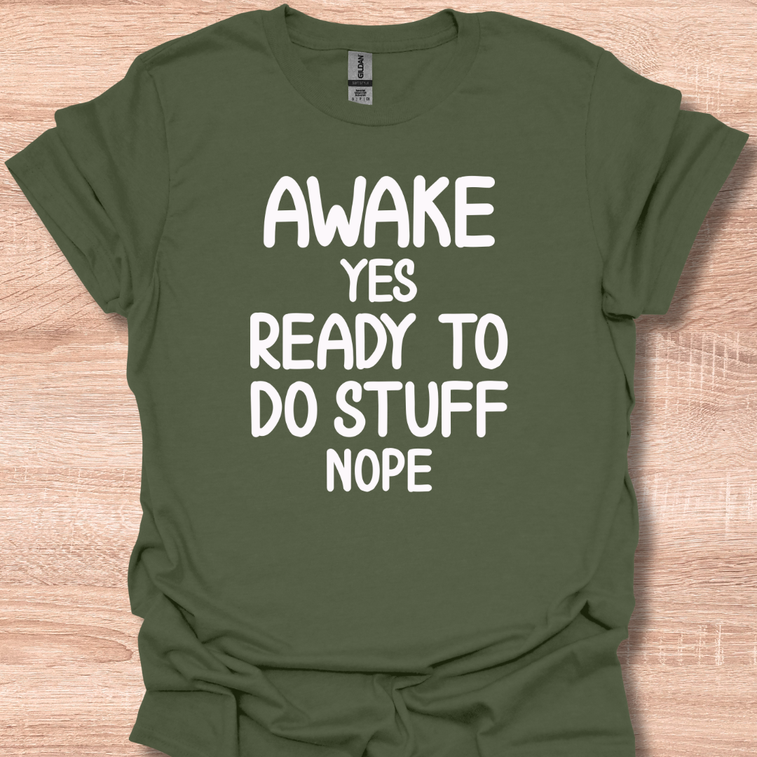 Awake Yes Ready To Do Stuff Nope Funny T-Shirt