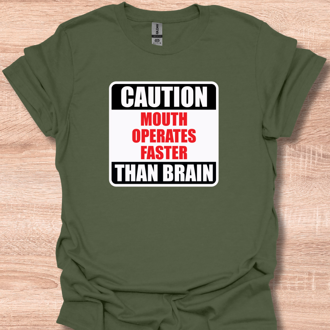 Caution Mouth Operates Faster Than Brain T-Shirt