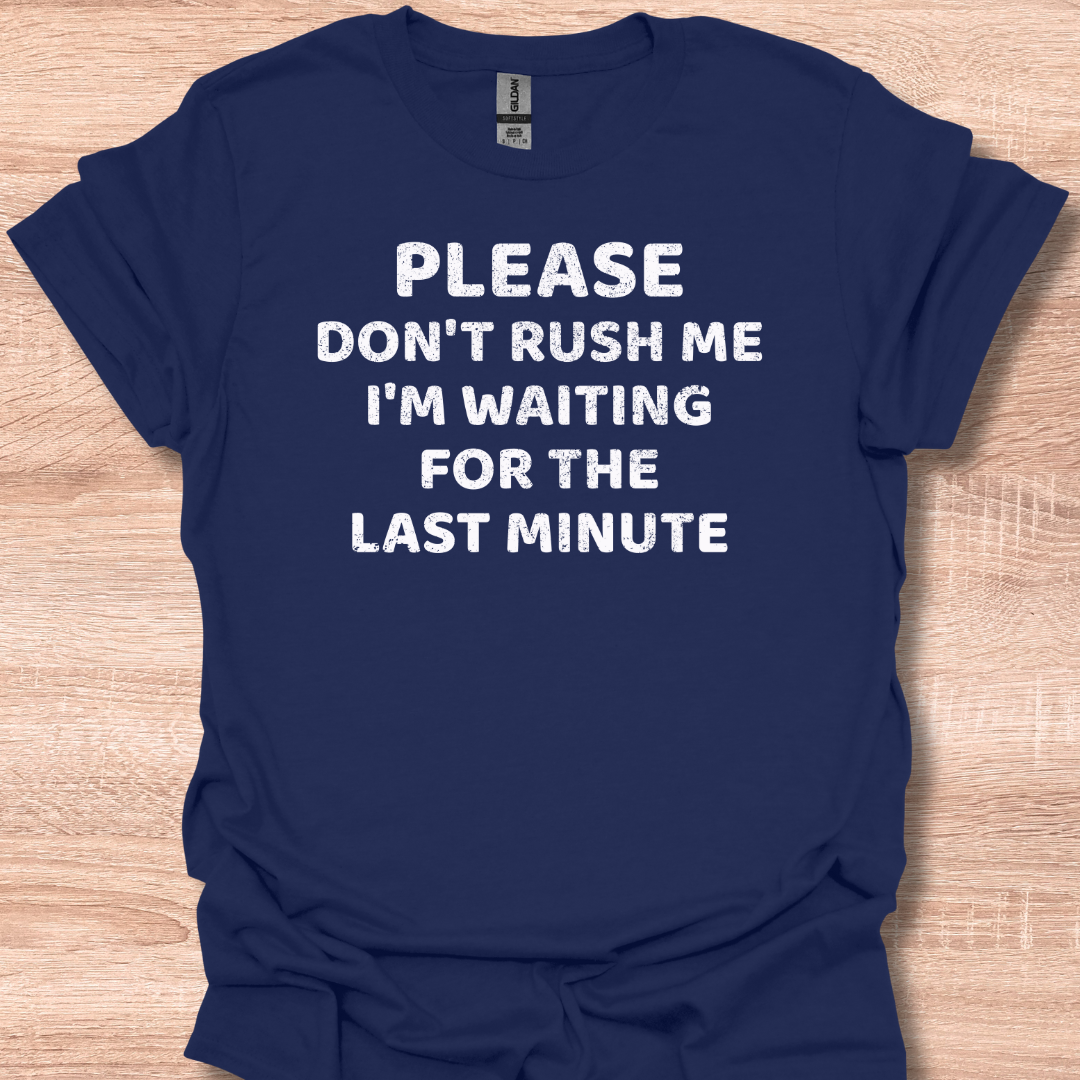 Vintage Please Don't Rush Me I'm Waiting For The Last Minute T-Shirt