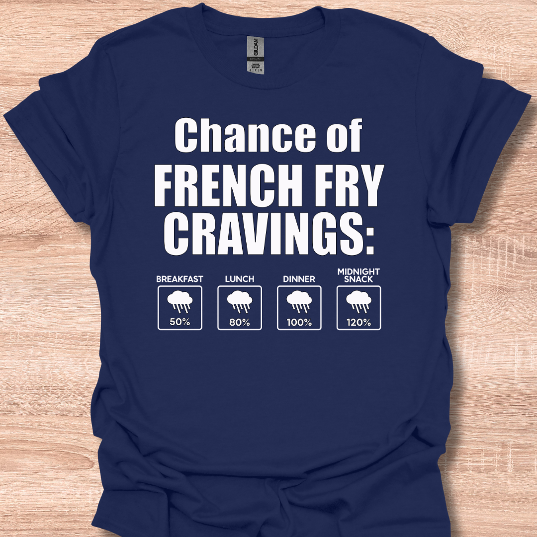 Chance of French Fry Craving Funny Weather Forecast Humor T-Shirt