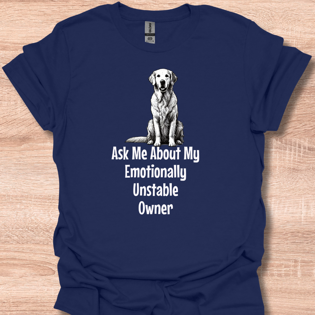 Ask Me About My Emotionally Unstable Owner T-Shirt