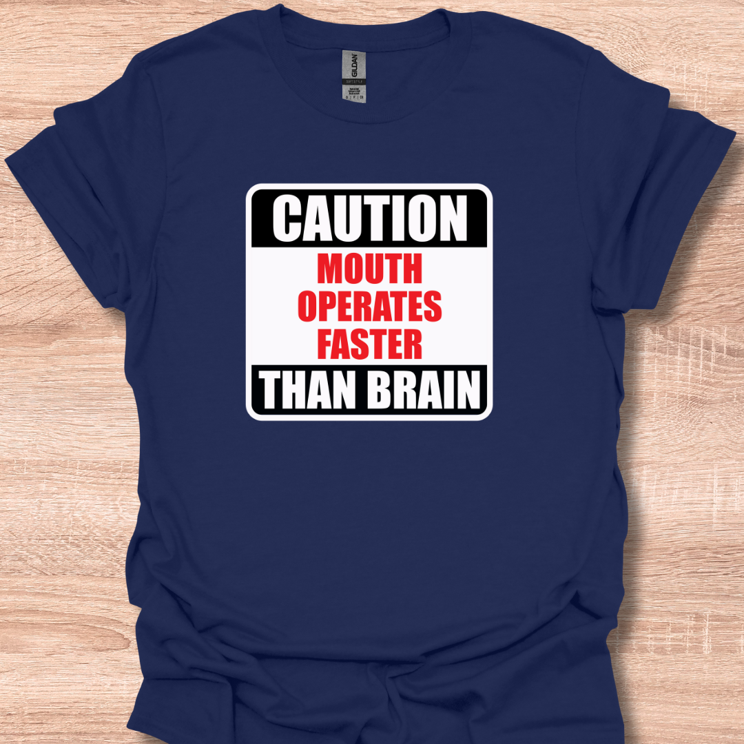 Caution Mouth Operates Faster Than Brain T-Shirt