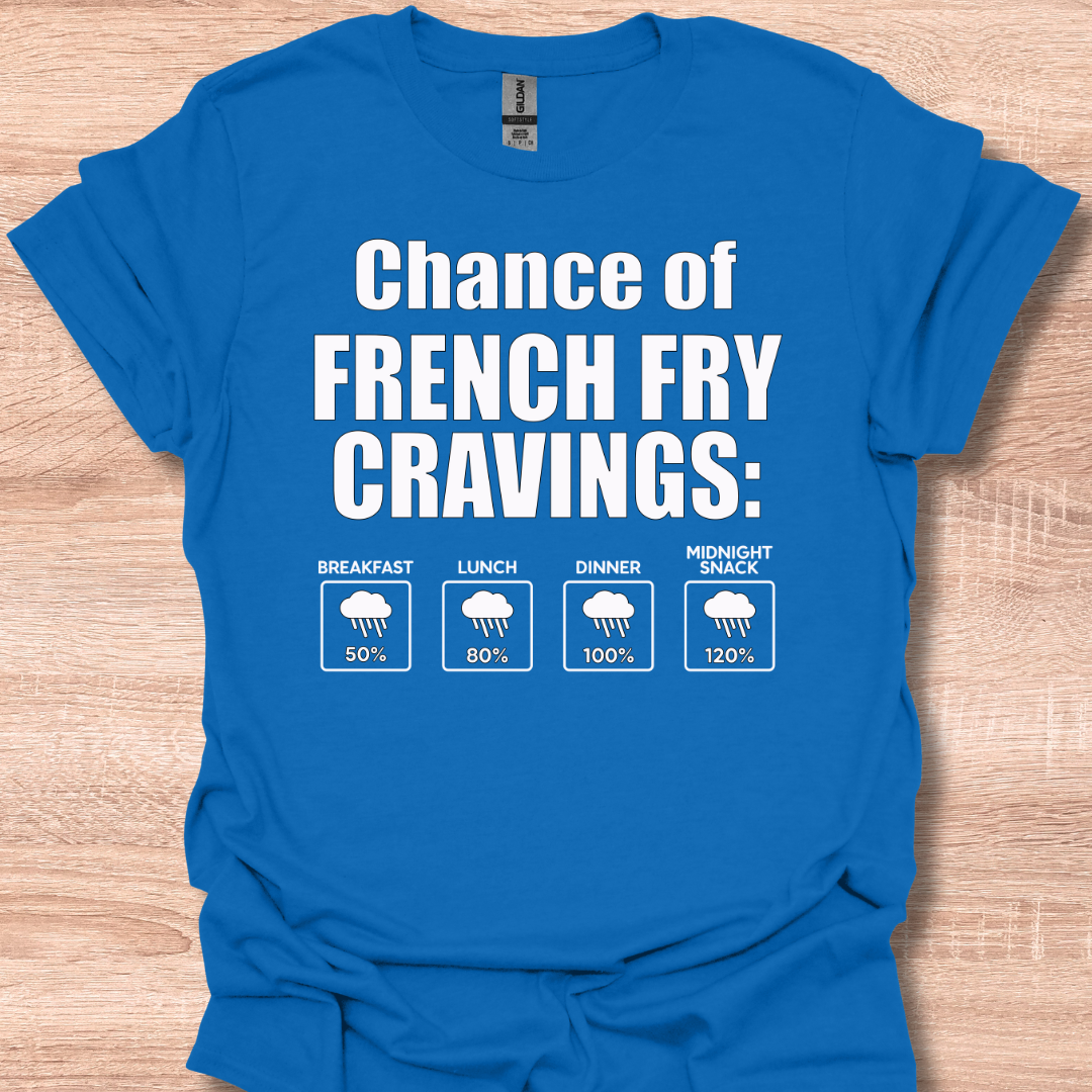 Chance of French Fry Craving Funny Weather Forecast Humor T-Shirt
