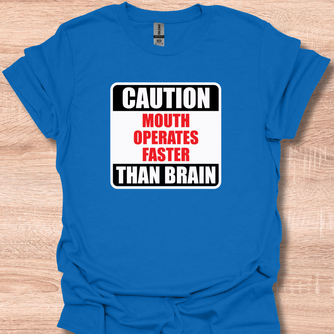 Caution Mouth Operates Faster Than Brain T-Shirt
