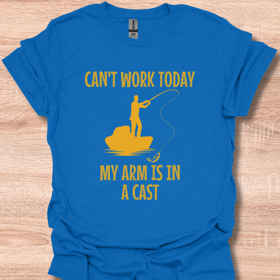 Can't Work Today My Arm's in a Cast Funny Fisherman