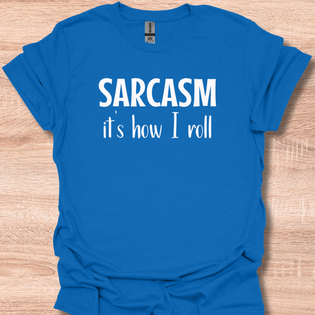 Sarcasm It's How I Roll T-Shirt