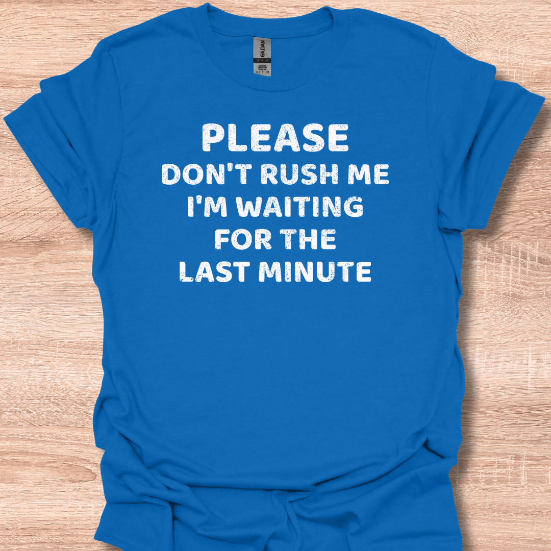 Vintage Please Don't Rush Me I'm Waiting For The Last Minute T-Shirt