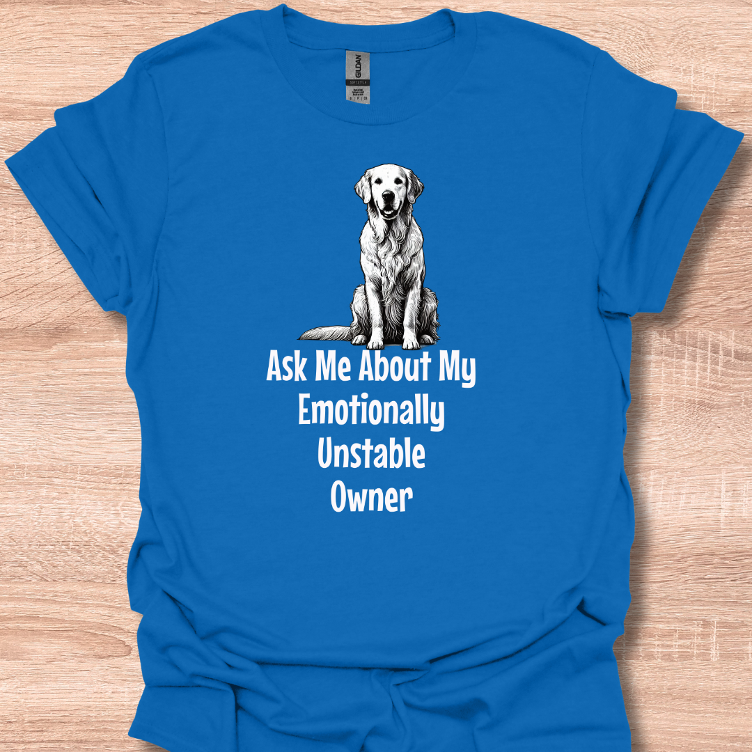 Ask Me About My Emotionally Unstable Owner T-Shirt