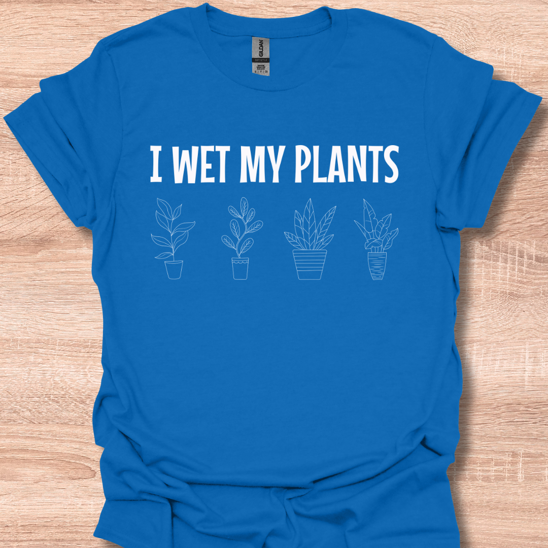 I Wet My Plants Funny Gardening Lover Plant Humor T-Shirt