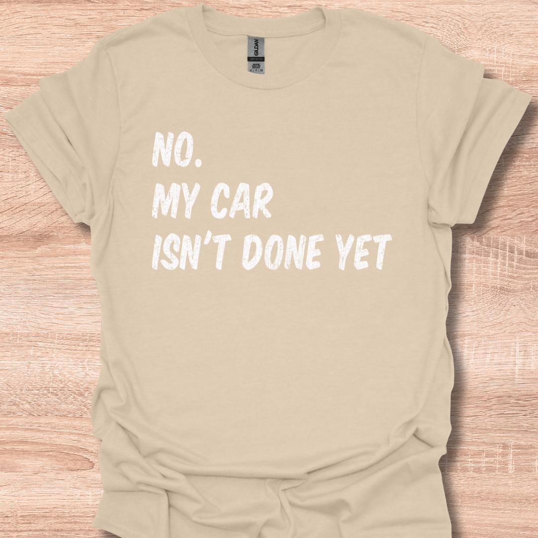 No My Car Isn't Done Yet Funny Car Mechanic Garage