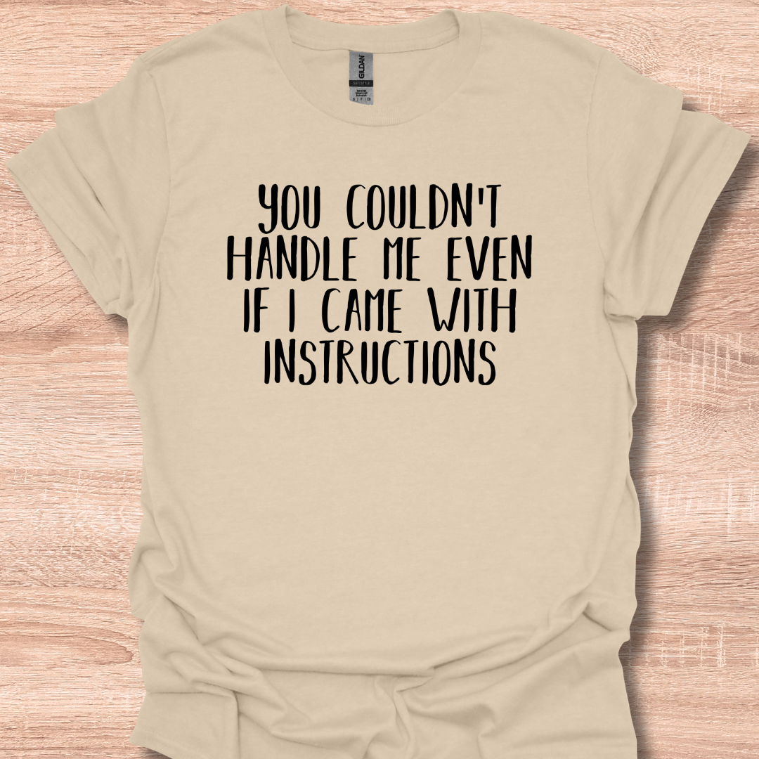 You Couldn't Handle Me Even If I Came With Instructions T-Shirt