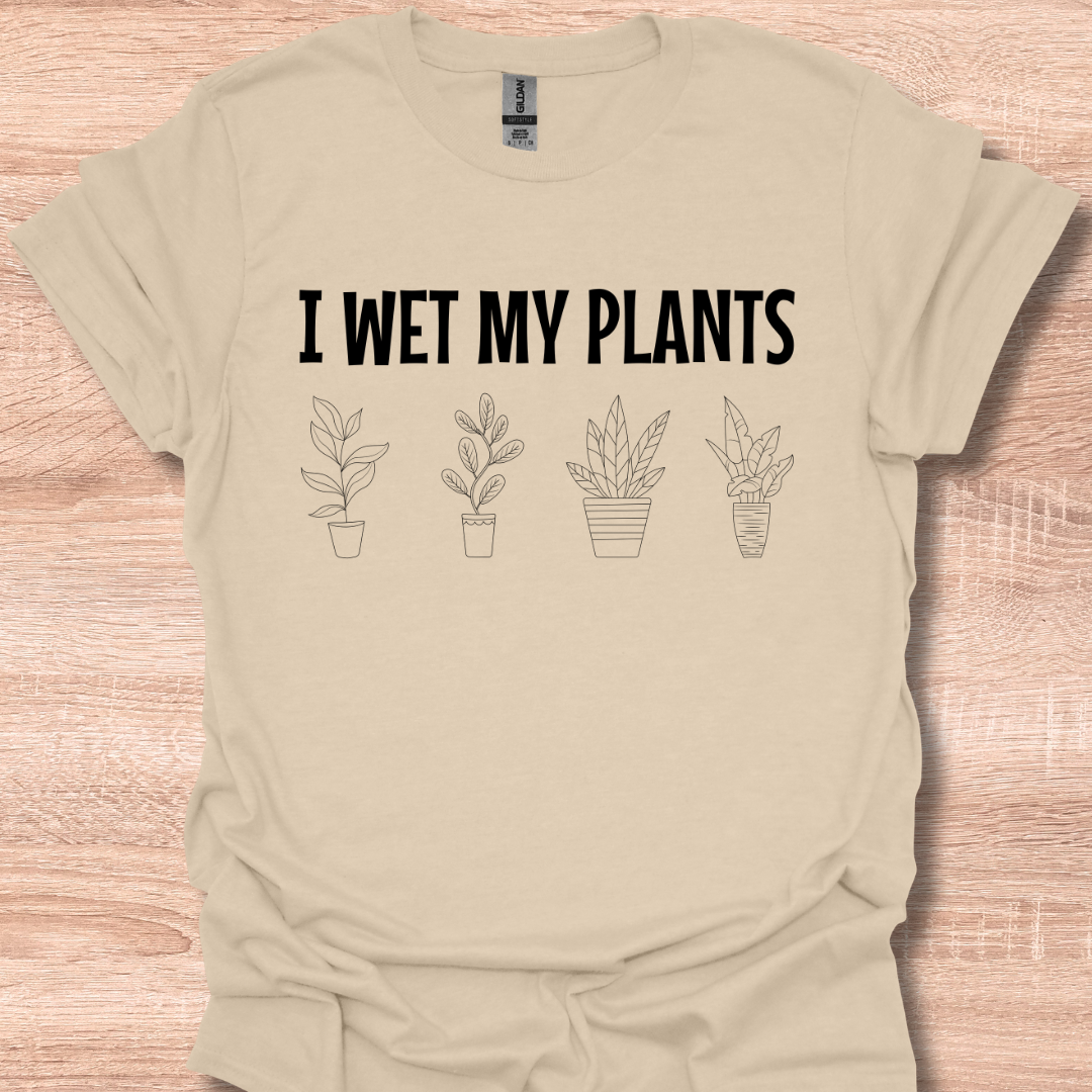 I Wet My Plants Funny Gardening Lover Plant Humor T-Shirt