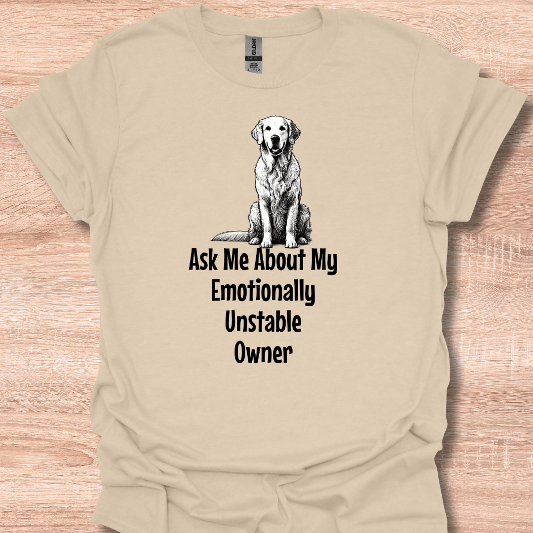 Ask Me About My Emotionally Unstable Owner T-Shirt