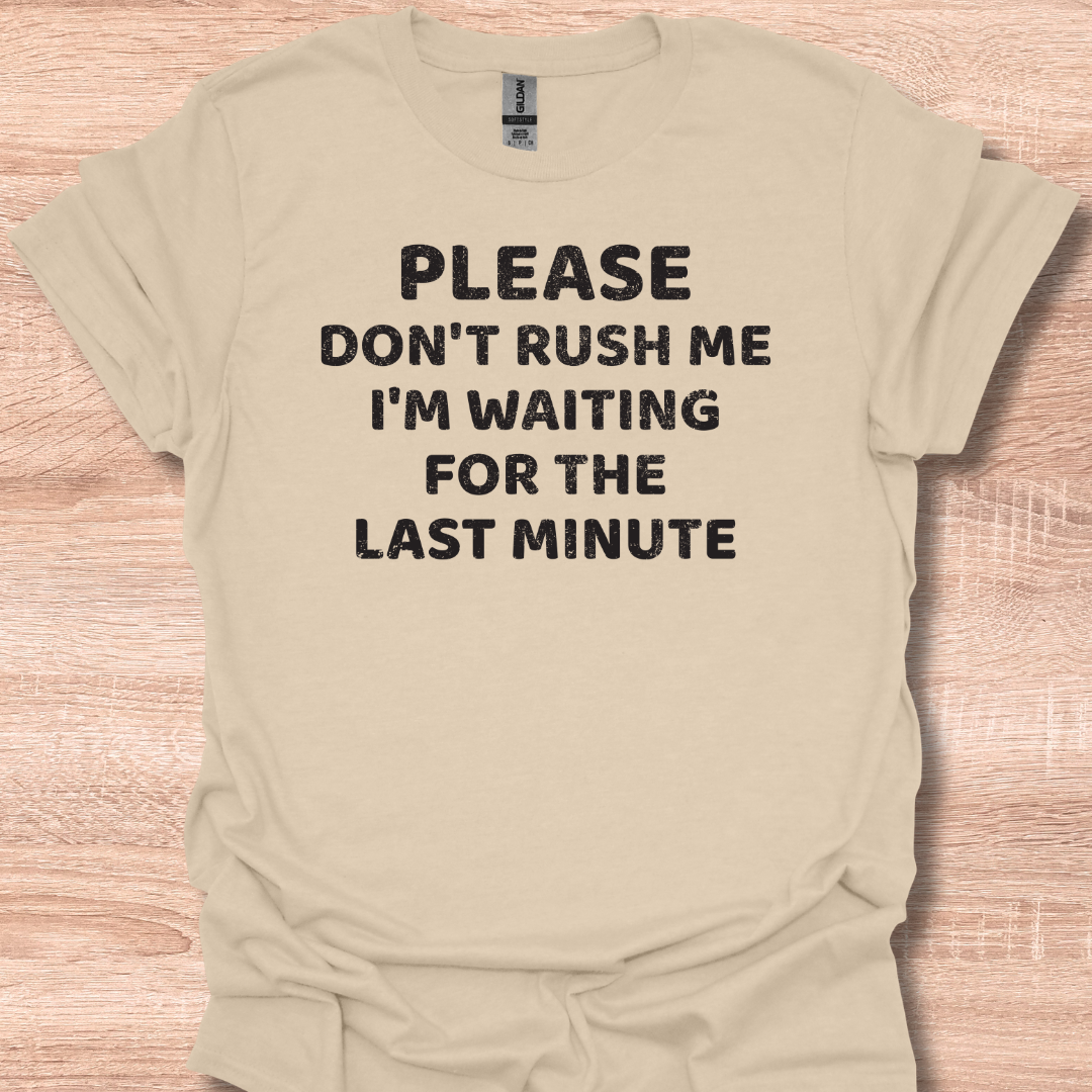 Vintage Please Don't Rush Me I'm Waiting For The Last Minute T-Shirt