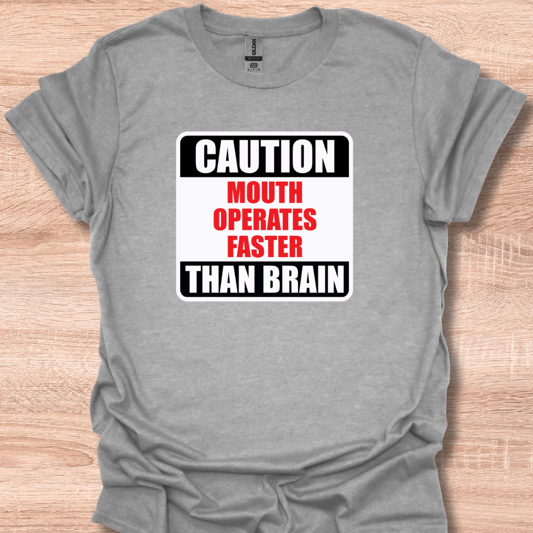 Caution Mouth Operates Faster Than Brain T-Shirt