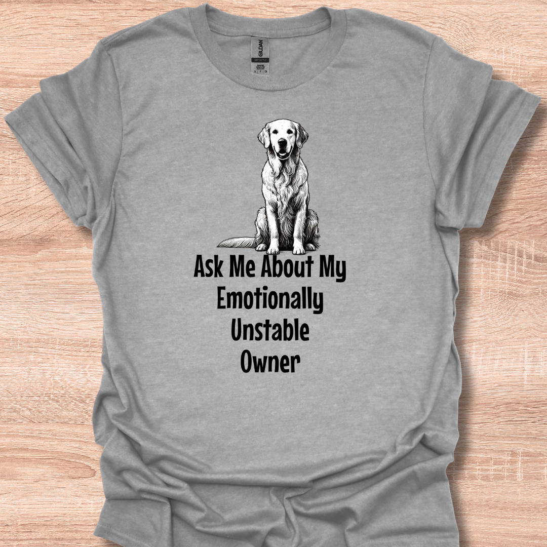 Ask Me About My Emotionally Unstable Owner T-Shirt