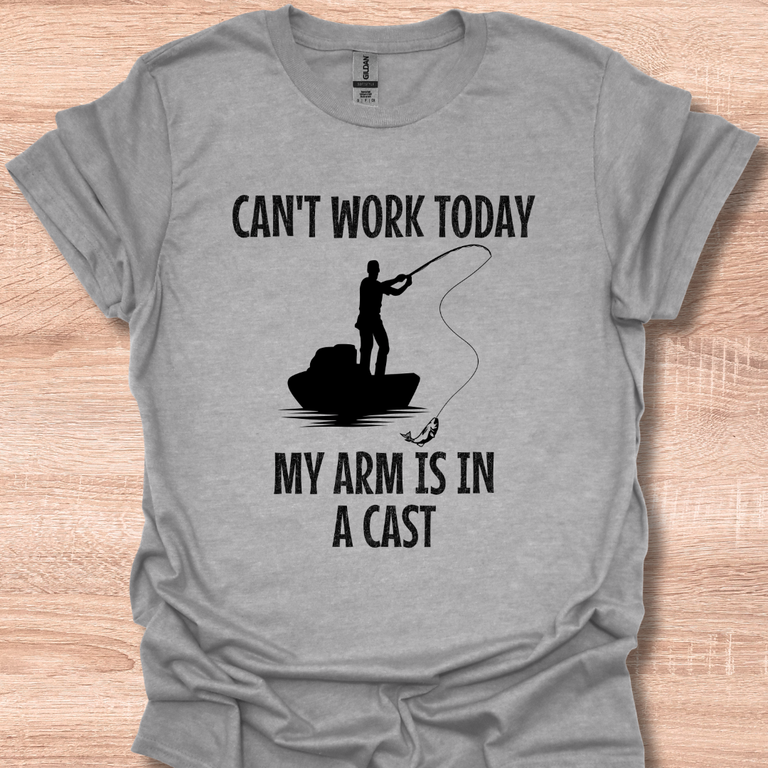 Can't Work Today My Arm's in a Cast Funny Fisherman
