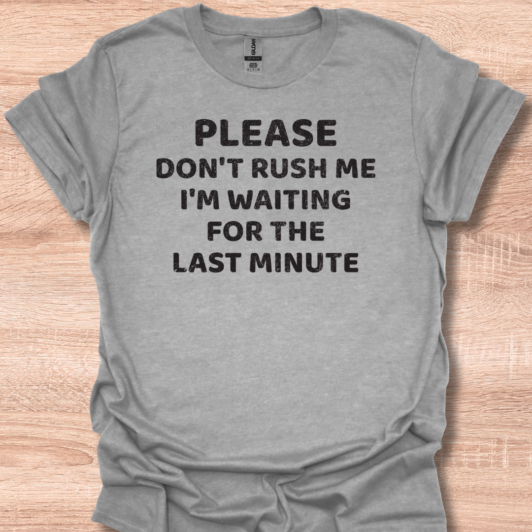 Vintage Please Don't Rush Me I'm Waiting For The Last Minute T-Shirt