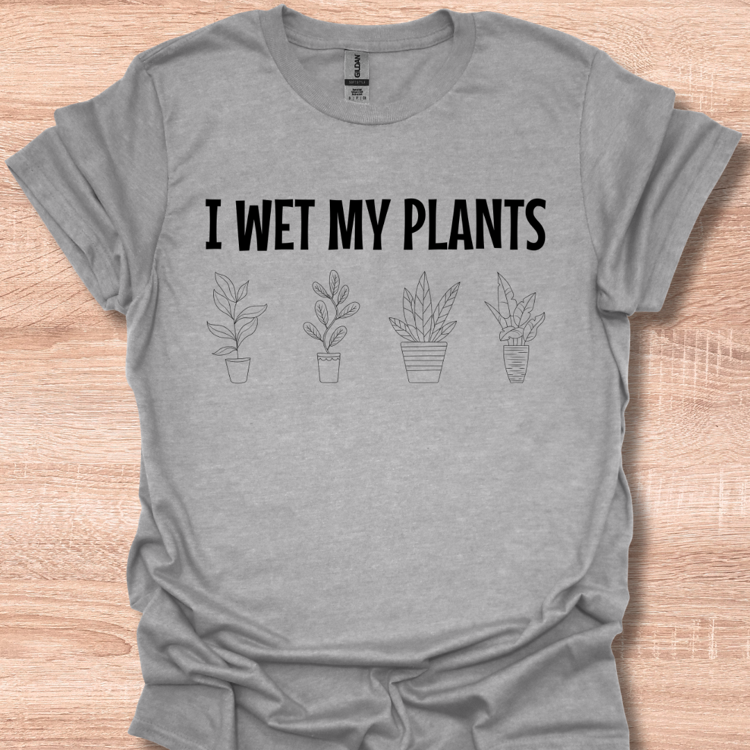 I Wet My Plants Funny Gardening Lover Plant Humor T-Shirt
