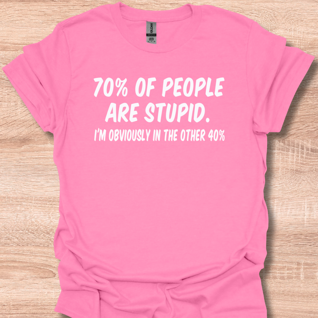 70% Of People Are Stupid - I'm Obviously In The Other 40%