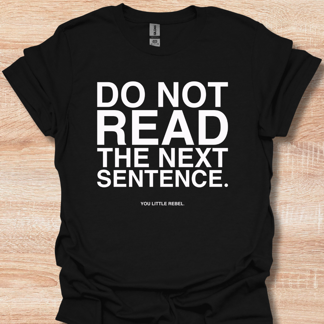 Do Not Read The Next Sentence - You Little Rebel Funny Humor