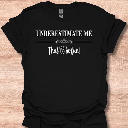 Underestimate Me That'll Be Fun Motivational Quote T-Shirt