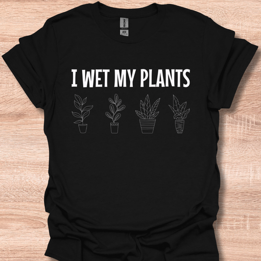 I Wet My Plants Funny Gardening Lover Plant Humor T-Shirt