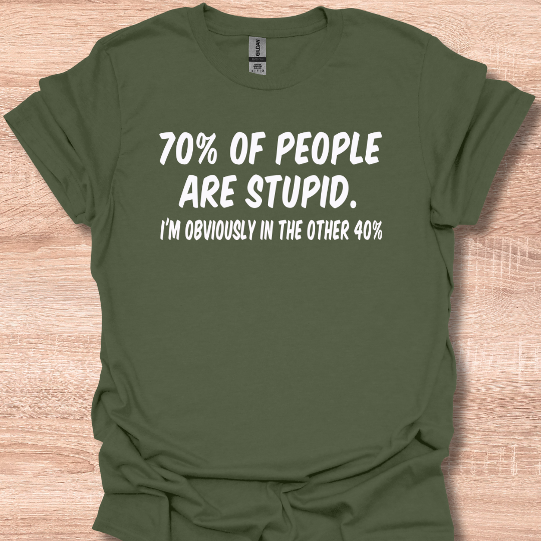 70% Of People Are Stupid - I'm Obviously In The Other 40%