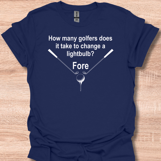 How Many Golfers Does It Take To Change A Lightbulb - Fore T-Shirt